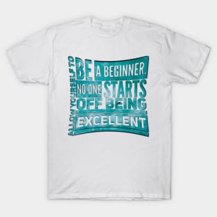 Allow yourself to be a beginner T-Shirt